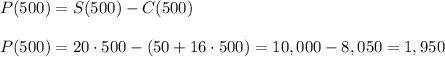 P(500)=S(500)-C(500)\\\\P(500)=20\cdot 500-(50+16\cdot 500)=10,000-8,050=1,950