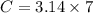 C=3.14 \times 7