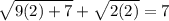 \sqrt{9(2) + 7} + \sqrt{2(2)} = 7