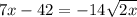 7x - 42 = -14\sqrt{2x}