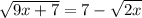 \sqrt{9x + 7} = 7 - \sqrt{2x}