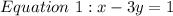 Equation\ 1: x - 3y = 1