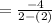 =  \frac{ - 4}{2 - (2)}