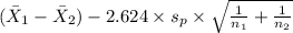(\bar X_1-\bar X_2)-2.624 \times {s_p \times \sqrt{\frac{1}{n_1}+\frac{1}{n_2} } }