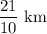 \dfrac{21}{10}\text{ km}