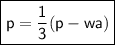 \boxed{\sf p =  \frac{1}{3} (p - wa)}