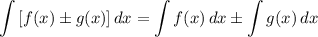 \displaystyle \int {[f(x) \pm g(x)]} \, dx = \int {f(x)} \, dx \pm \int {g(x)} \, dx