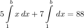 \displaystyle 5 \int\limits^b_1 {x} \, dx + 7 \int\limits^b_1 {} \, dx = 88