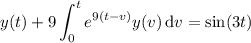 y(t)+9\displaystyle\int_0^te^{9(t-v)}y(v)\,\mathrm dv=\sin(3t)