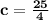 \mathbf{c = \frac{25}4}