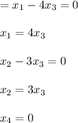 = x_1 - 4x_3 = 0\\\\x_1 = 4x_3\\\\x_2 - 3x_3 = 0\\\\ x_2 = 3x_3\\\\x_4 = 0