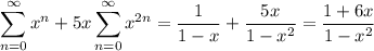 \displaystyle\sum_{n=0}^\infty x^n+5x\sum_{n=0}^\infty x^{2n}=\frac1{1-x}+\frac{5x}{1-x^2}=\frac{1+6x}{1-x^2}