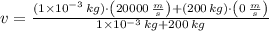 v = \frac{(1\times 10^{-3}\,kg)\cdot \left(20000\,\frac{m}{s} \right)+(200\,kg)\cdot \left(0\,\frac{m}{s} \right)}{1\times 10^{-3}\,kg+200\,kg}