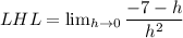 LHL=\lim_{h\to 0}\dfrac{-7-h}{h^2}