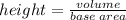 height=\frac{volume}{base \: area}