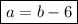 \boxed{a = b -6}