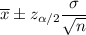 \overline x \pm z_{\alpha/2} \dfrac{\sigma }{\sqrt{n}}