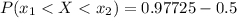 P(x_1  <  X  <  x_2) =   0.97725  -  0.5