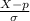 \frac{X  -  p }{ \sigma }