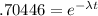 .70446 =e^{-\lambda t }