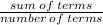 \frac{sum \: of \: terms}{number \: of \: terms}