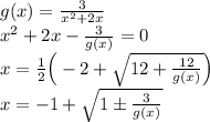 g(x) =  \frac{3}{{x}^{2}  + 2x}  \\  {x}^{2}  + 2x -  \frac{3}{g(x)}  = 0 \\ x =  \frac{1}{2}  \Big( - 2 +  \sqrt{12  +   \frac{12}{g(x)} }\Big)  \\ x =  - 1 +  \sqrt{1 \pm  \frac{3}{g(x)} }