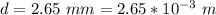 d =  2.65 \ mm =  2.65 *10^{-3} \ m