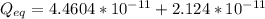 Q_{eq} =  4.4604 *10^{-11} + 2.124*10^{-11}