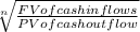 \sqrt[n]{\frac{FV of cash inflows}{PV of cash outflow} }