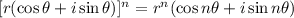 [r(\cos\theta+i\sin \theta)]^n=r^n(\cos n\theta +i\sin n\theta)