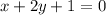 x+2y +1 = 0