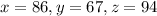 x = 86, y = 67, z = 94