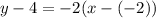 y - 4 = -2(x - (-2))