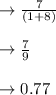\to \frac{7}{(1 + 8)}\\\\ \to \frac{7}{9}\\\\\to 0.77