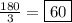 \frac{180}{3} = \boxed{60}