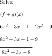 \text{Solve:}\\\\(f + g)(x)\\\\6x^2+3x+1+2x^2-9\\\\8x^2+3x+1-9\\\\\boxed{8x^2+3x-8}