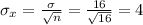 \sigma_x=\frac{\sigma}{\sqrt{n} } =\frac{16}{\sqrt{16} }=4