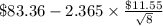 \$83.36-2.365 \times {\frac{\$11.55}{\sqrt{8} } }