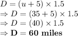 D = (u+5) \times 1.5\\\Rightarrow D =(35+5) \times 1.5\\\Rightarrow D =(40) \times 1.5\\\Rightarrow \bold{D =60\ miles}