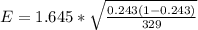 E =  1.645* \sqrt{ \frac{0.243 (1- 0.243 )}{329} }