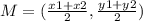 M = ( \frac{x1 + x2}{2} , \frac{y1 + y2}{2} )