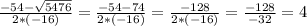\frac{-54-\sqrt{5476 } }{2*(-16)}= \frac{-54-74}{2*(-16)}=\frac{-128}{2*(-16)}=\frac{-128}{-32}= 4