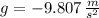 g = -9.807\,\frac{m}{s^{2}}