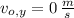 v_{o,y} = 0\,\frac{m}{s}