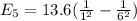 E_5=13.6 (\frac{1}{1^2 } - \frac{1}{6 ^2})