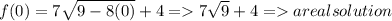 f(0) = 7\sqrt{9-8(0)} +4 = 7\sqrt{9} +4 = a real solution