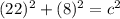 (22)^2 + (8)^2 = c^2