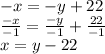 -x=-y+22\\\frac{-x}{-1} =\frac{-y}{-1}+\frac{22}{-1}  \\x=y-22