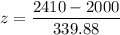 z = \dfrac{2410 - 2000}{339.88}