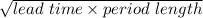 \sqrt{lead \ time \times period  \ length }